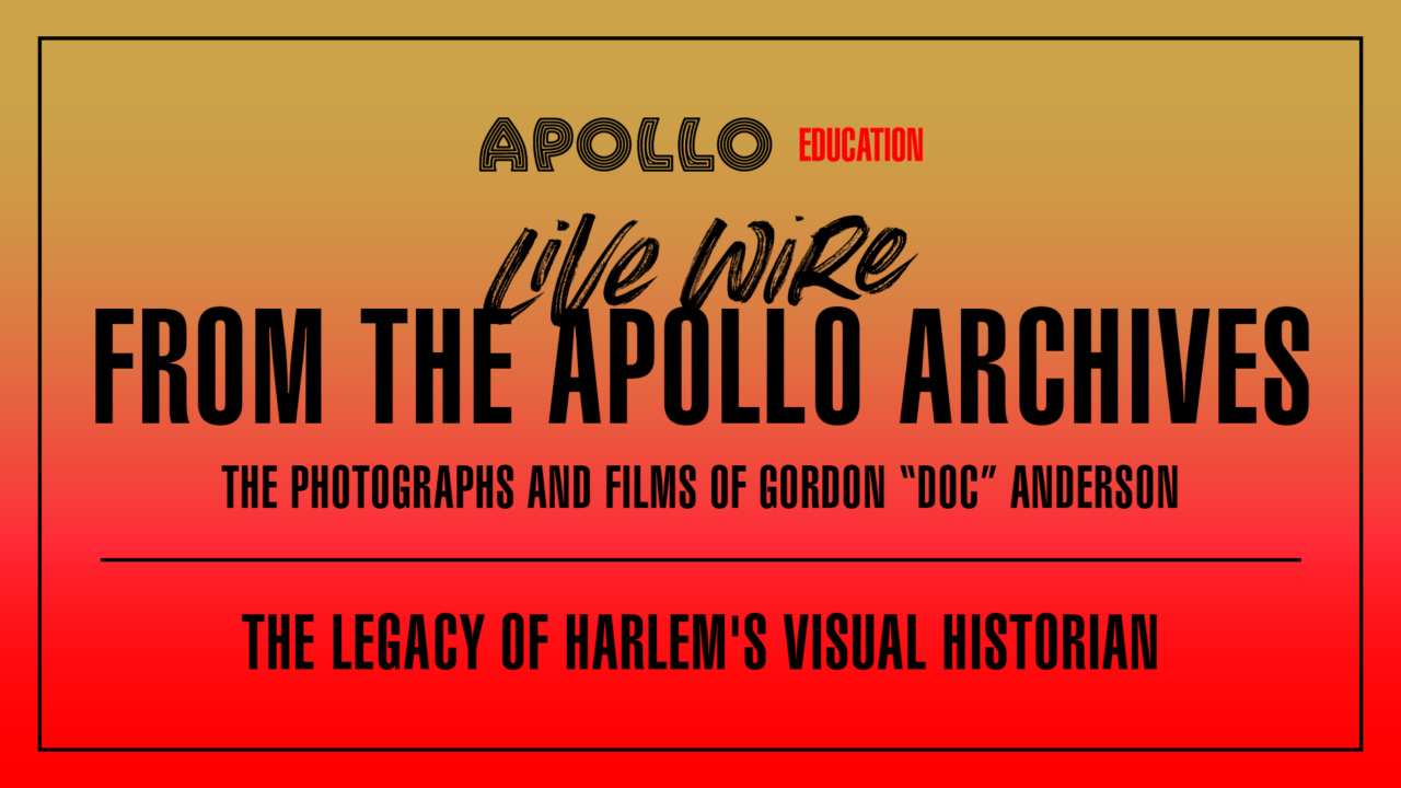 Live Wire from the Apollo Archives: The Photographs and Films of Gordon Anderson - The Legacy of Harlem's Visual Historian