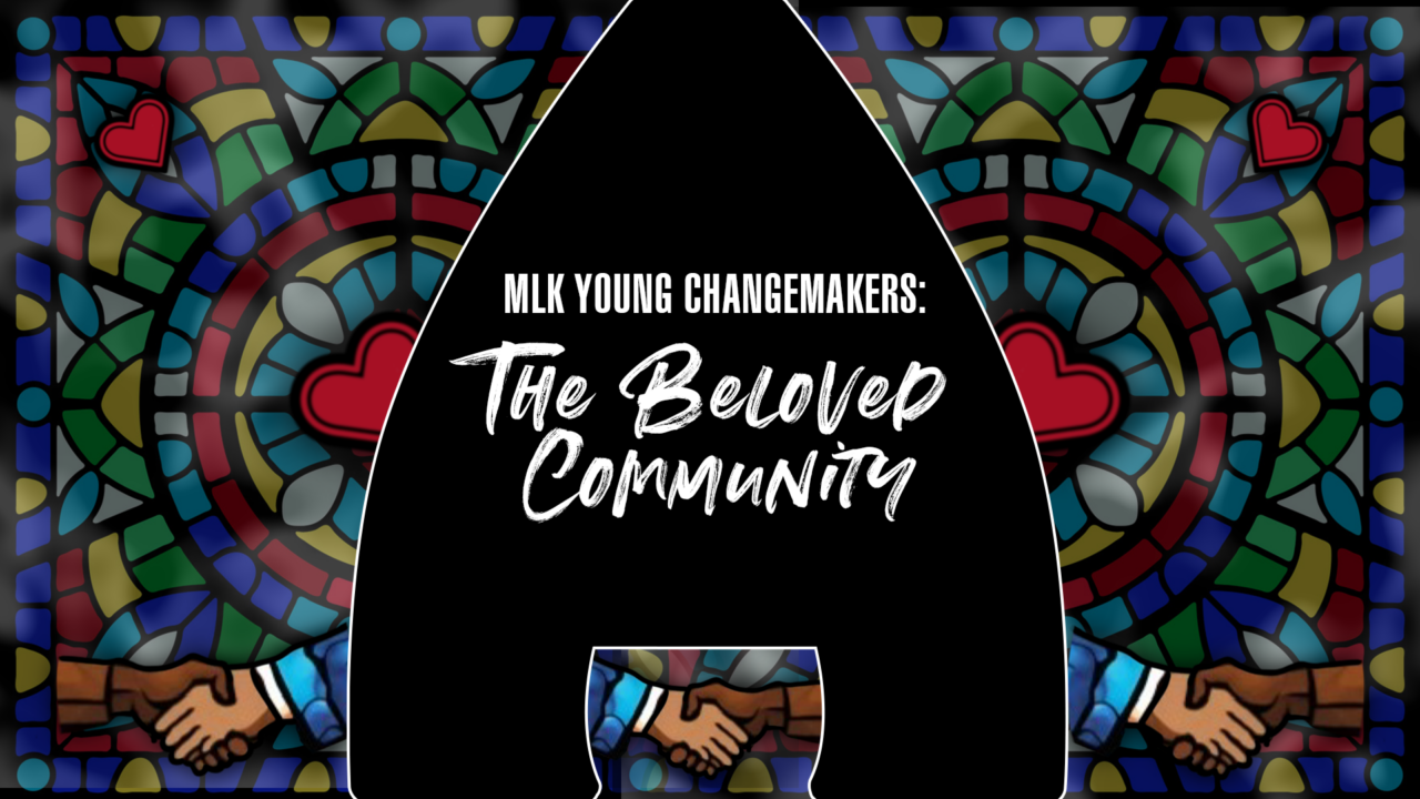 MLK Young Changemakers: The Beloved Community written on a stained glass window.